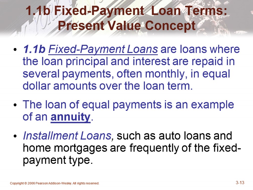 Copyright © 2006 Pearson Addison-Wesley. All rights reserved. 3-13 1.1b Fixed-Payment Loan Terms: Present